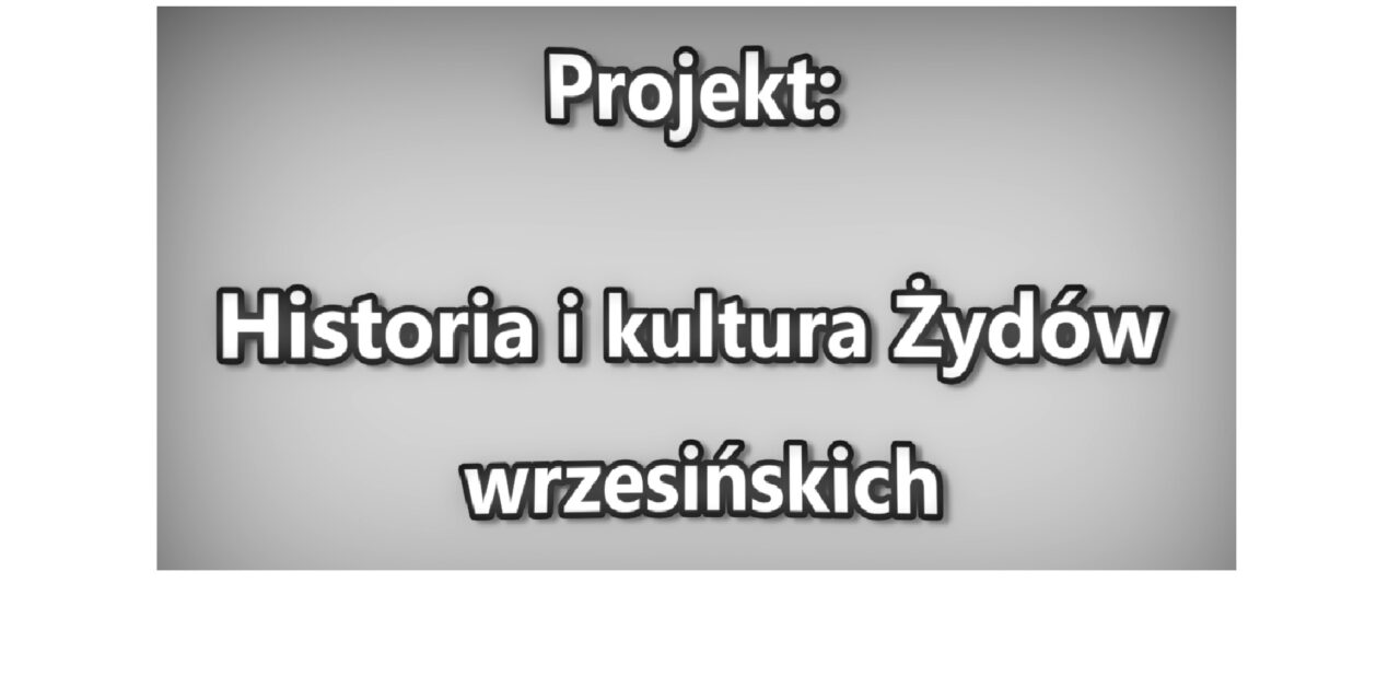 Filmowe podsumowanie projektu Historia i kultura Żydów wrzesińskich